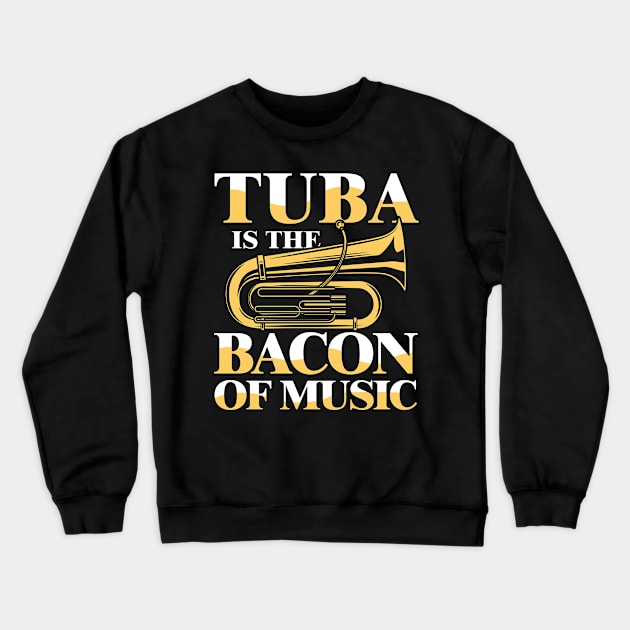 Tuba is the Bacon of Music Crewneck Sweatshirt by AngelBeez29